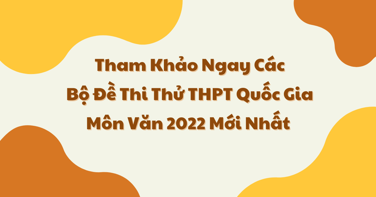 Đề thi thử THPT 2022 môn Văn