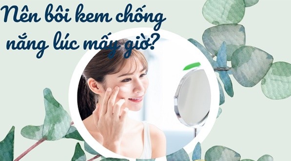 Nên bôi kem chống nắng lúc mấy giờ sáng là tốt nhất?