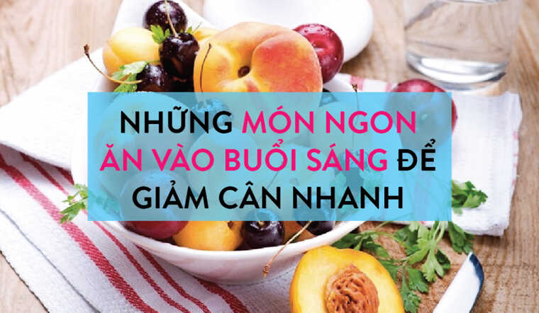 Ăn sáng thế nào hợp lý trong thực đơn cho người giảm cân tại nhà?
