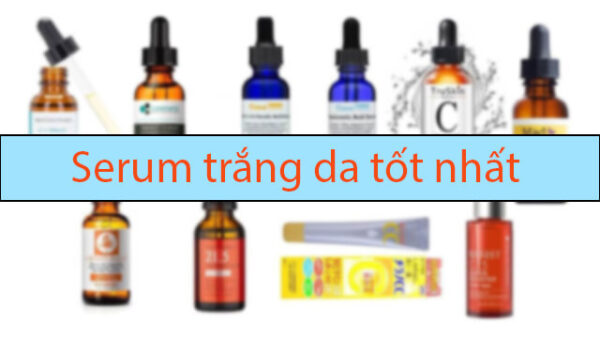 Top 5 serum dưỡng trắng cao cấp