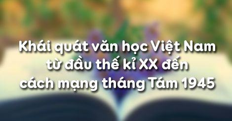 69 [2022] Soạn bài Khái quát văn học Việt Nam từ đầu cách mạng tháng 8 mới nhất