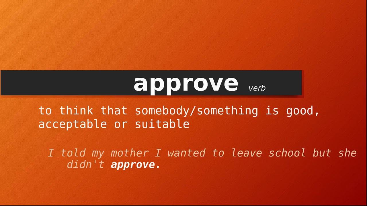 Approve đi với giới từ gì? "approve by" or "approve of"?