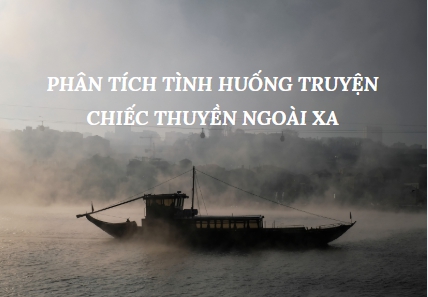 Tình huống truyện độc đáo trong Chiếc thuyền ngoài xa - Nguyễn Minh Châu .